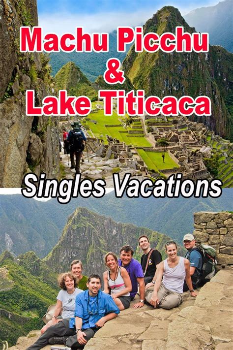 Singles travel on Machu Picchu and Lake Titicaca Singles Vacation group trips for 40s 50s and ...