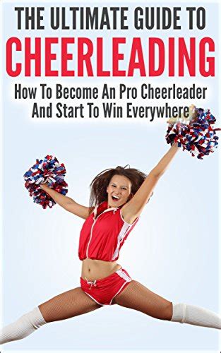 The Ultimate Guide To Cheerleading How To Become A Pro Cheerleader And