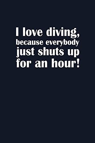 I Love Diving Because Everybody Just Shuts Up For An Hour Diving