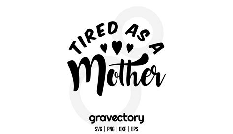 Tired As A Mother Svg Cut File Gravectory