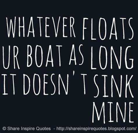 Do Whatever Floats Your Boat As Long As It Doesnt Sink Mine With