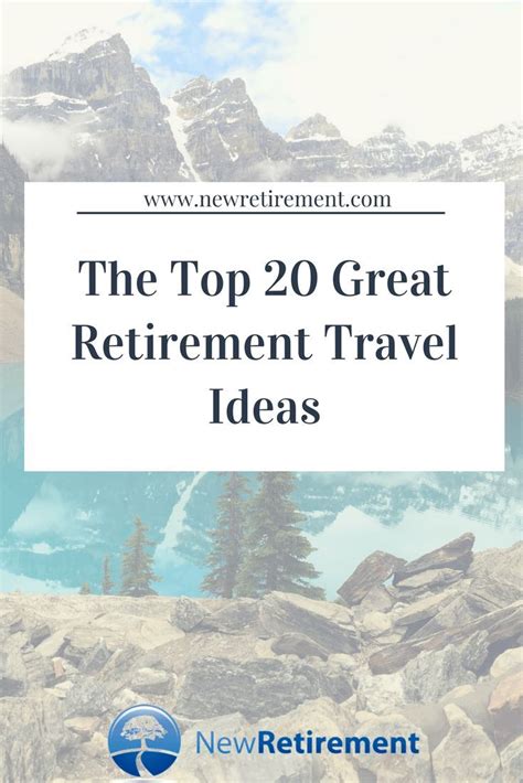 20 Great Retirement Travel Ideas Make Travel After Retirement A