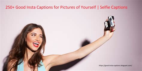 250 Good Insta Captions For Pictures Of Yourself Selfie Captions