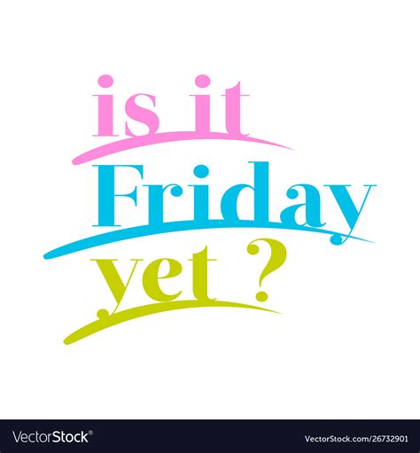 Is It Friday Yet Lettering Quote Hand Drawn Vector Image