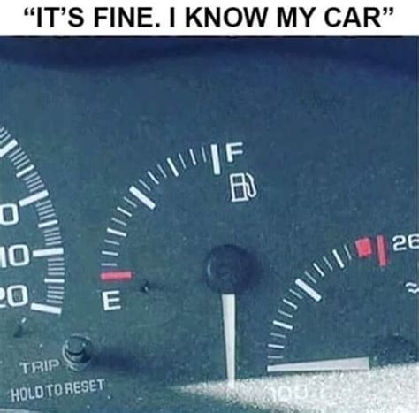 The best memes from instagram, facebook, vine, and twitter about funny gas. its fine,I know my car, gas gauge broken, below empty ...