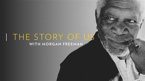 I'm starting to think one day i'll tell the story of us how i was. The Story of Us with Morgan Freeman - I Have no TV