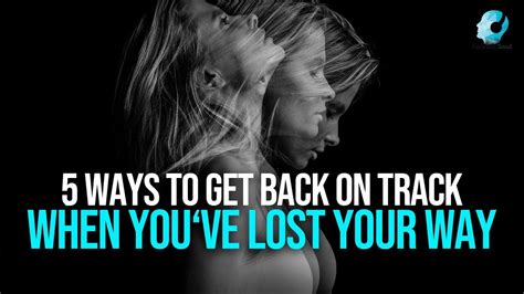 5 Ways To Get Back On Track When Youve Lost Your Way Youtube