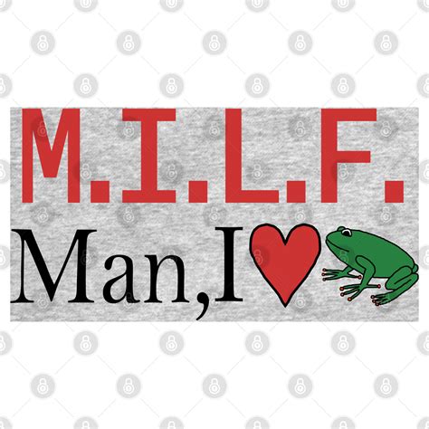 Milf Man I Love Frogs Red Milf T Shirt Teepublic