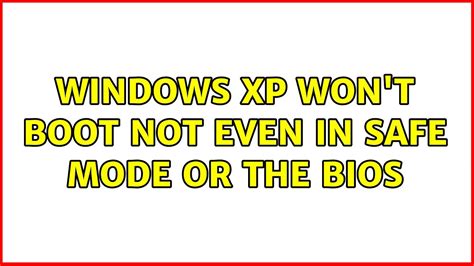 Windows Xp Wont Boot Not Even In Safe Mode Or The Bios Youtube