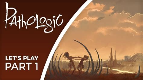 Lets Play Pathologic Part 1 The Most Important Game Youve Never