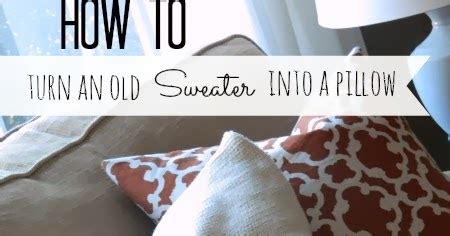 Real Inspired How To Turn An Old Sweater Into A Pillow