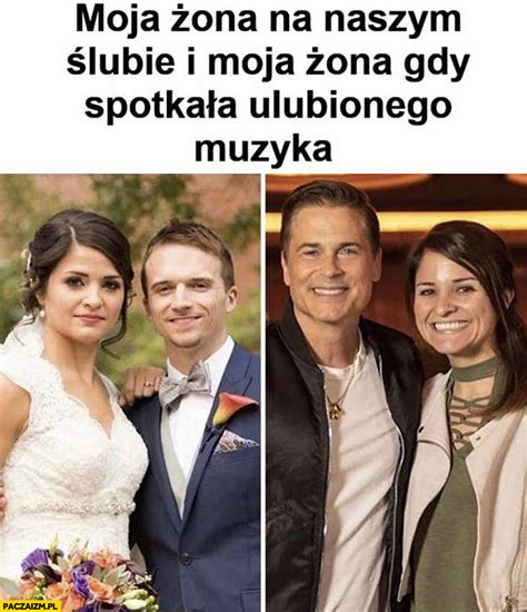 Moja żona na naszym ślubie i moja żona gdy spotkała ulubionego muzyka