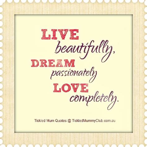 Check spelling or type a new query. Quote | Live beautiful, Dream passionately, Love completely. | Love dream quotes, Dream quotes ...