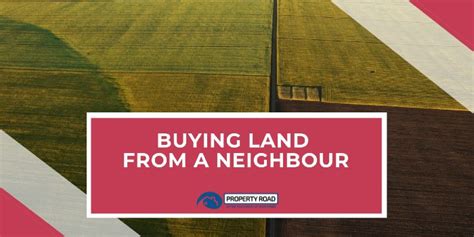 buying land from a neighbour what you need to know
