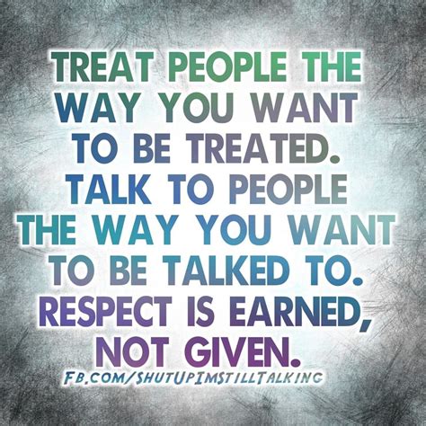 Treat People The Way You Want To Be Treated Pictures Photos And Images For Facebook Tumblr