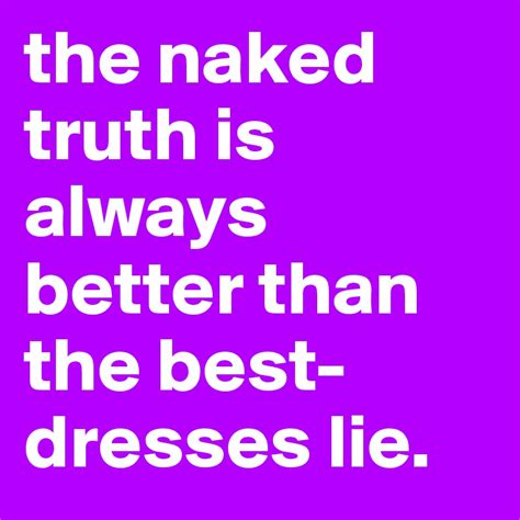 The Naked Truth Is Always Better Than The Best Dresses Lie Post By Darline On Boldomatic