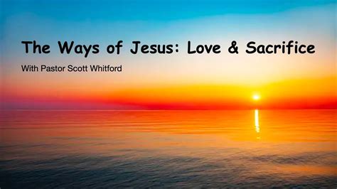 The Ways Of Jesus Love And Sacrifice Youtube