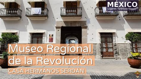 Casa De Los Hermanos Serdán Museo Regional De La Revolución Mexicana