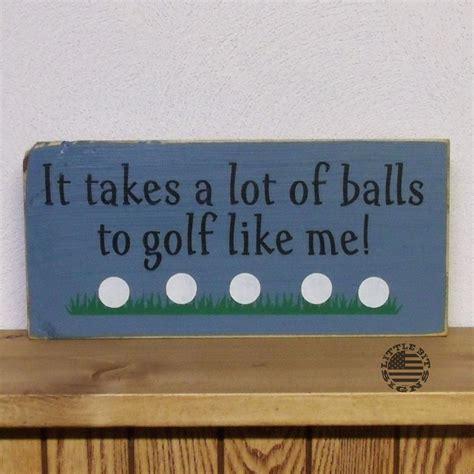 It Takes A Lot Of Balls To Golf Like Me Funny Golfing Sign Wood Sign