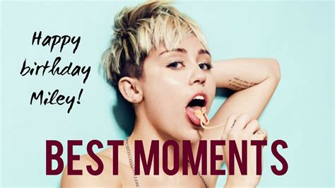 Best Miley Cyrus Moments Happy Birthday Youtube