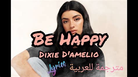 Dixie D Amelio Be Happy Lyrics مترجمة Youtube