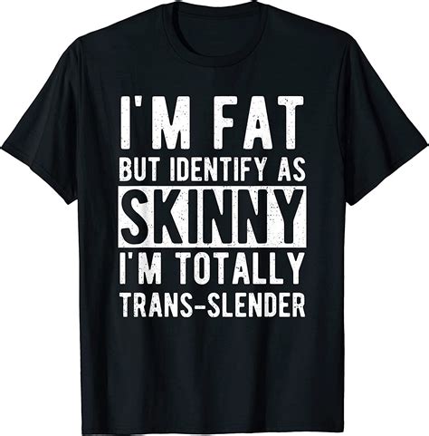 new i m fat but identify as skinny i am trans slender men women t shirt ebay