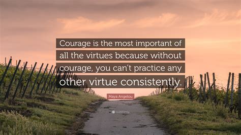 Maya Angelou Quote “courage Is The Most Important Of All The Virtues