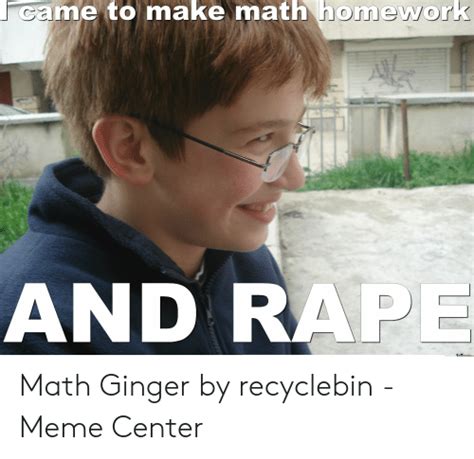 Came To Make Math Homework And Rape Memecentercommeme Center Math