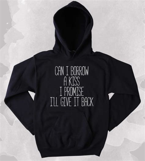 kissing hoodie can i borrow a kiss i promise i ll give it back slogan relationship love clothing