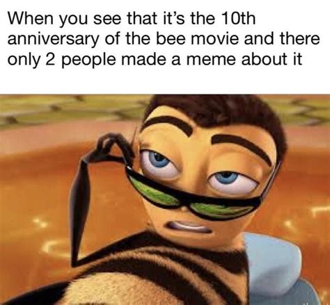 When Its The 10th Anniversary Of Bee Movie And Only 2 People Made A Meme About It Bee Movie