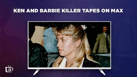 How To Watch Ken And Barbie Killer Tapes In Canada On Max