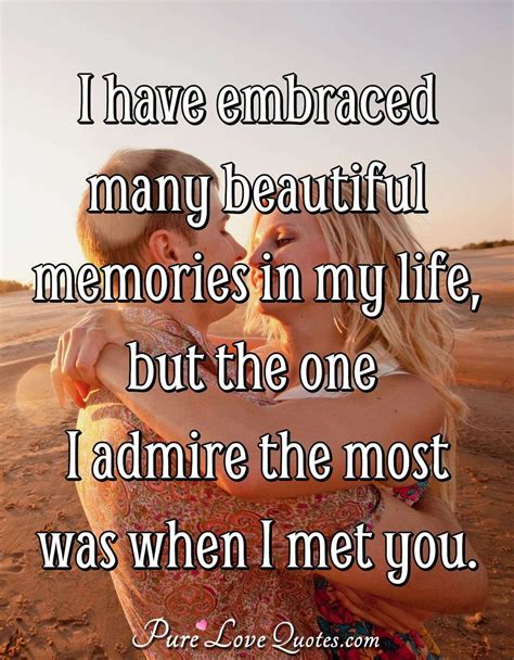 I Have Embraced Many Beautiful Memories In My Life But The