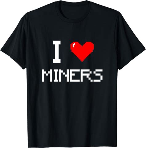 I Love Miners Funny Miner Mining Gamer T Shirt Clothing Shoes And Jewelry