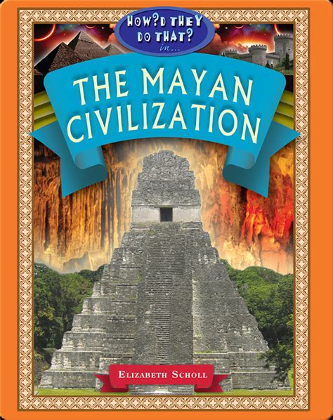 The Mayan Civilization Childrens Book By Elizabeth Scholl Discover
