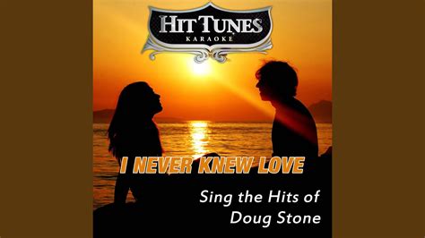 I Never Knew Love Originally Performed By Doug Stone Karaoke Version
