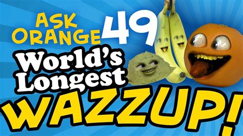 Ask Orange 49 Worlds Longest Wazzup Annoying Orange Youtube