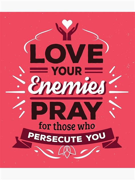 Love Your Enemies Pray For Those Who Persecute You Poster For Sale By