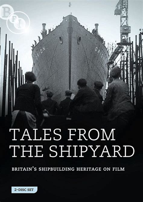 Bfi Tales From The Shipyard Britains Shipbuilding Heritage On Film