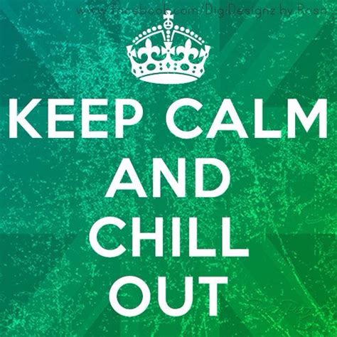 Chill Out Keep Calm Quotes Calm Quotes Keep Calm