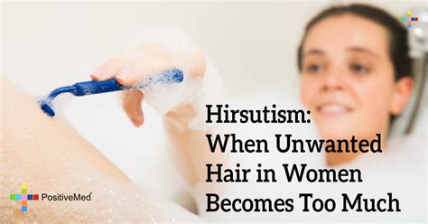 Hirsutism When Unwanted Hair In Women Becomes Too Much Positivemed