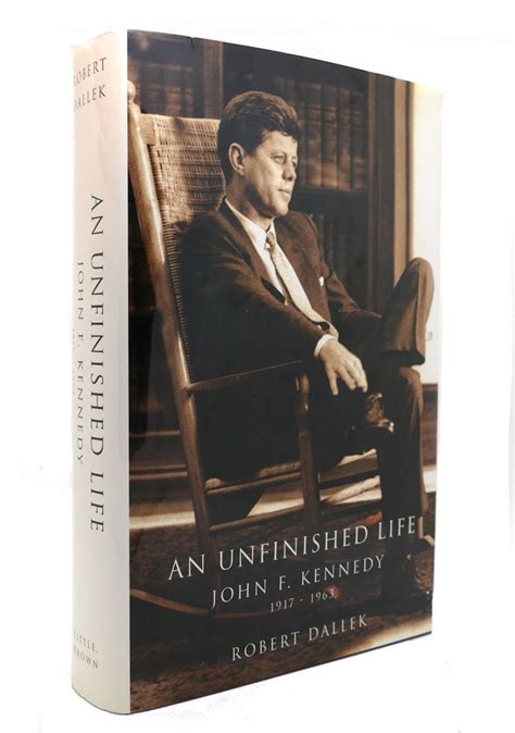 An Unfinished Life John F Kennedy 1917 1963 Robert Dallek First Edition Fifth Printing