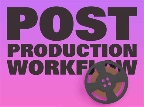 Post Production Workflow 9 Essential Parts Filmmaker Tools