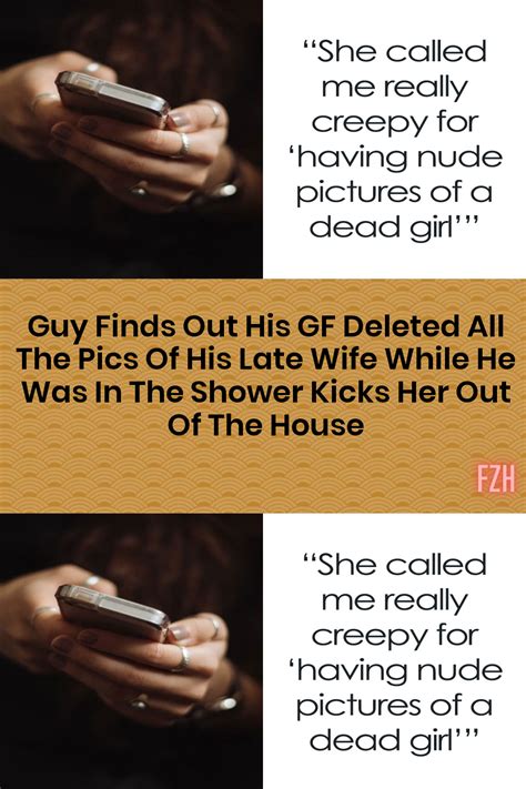 guy finds out his gf deleted all the pics of his late wife while he was in the shower kicks her