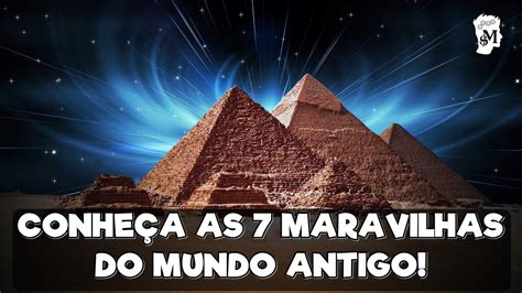 ConheÇa As 7 Maravilhas Do Mundo Antigo Youtube