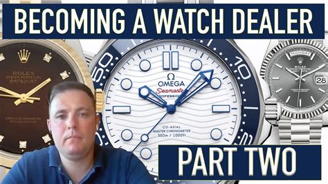 Becoming A Watch Dealer Part 2 Youtube