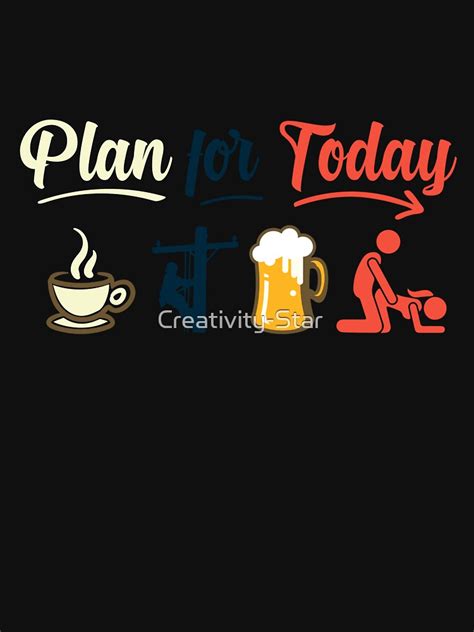 plan for today coffee lineman job beer make love sex t shirt by creativity star redbubble