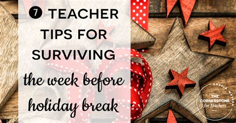 Truth For Teachers 7 Teacher Tips For Surviving The Week Before Holiday Break