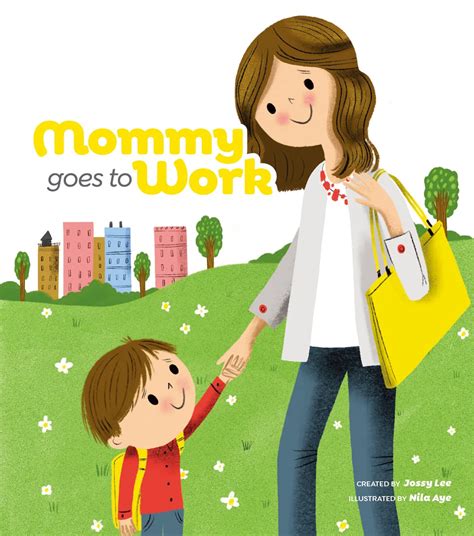 Mommy Goes To Work By Jossy Lee Goodreads