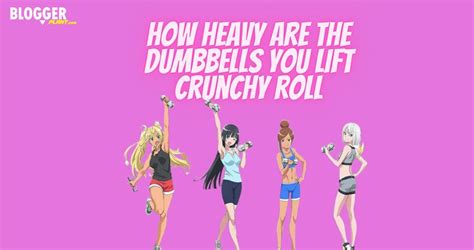 How Heavy Are The Dumbbells You Lift Crunchy Roll