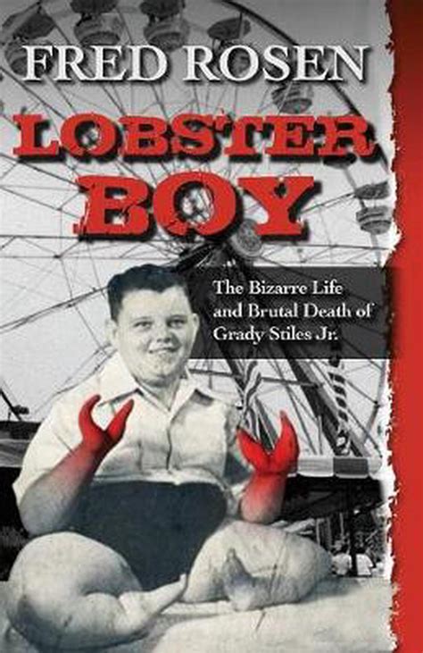 Lobster Boy The Bizarre Life And Brutal Death Of Grady